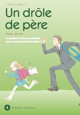 Un drôle de père : le monde n'est-il pas mieux que ce que tu avais imaginé ?. Vol. 4