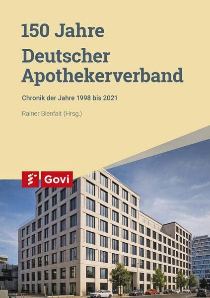 150 Jahre Deutscher Apothekerverband: Chronik der Jahre 1998 bis 2021 (Govi)