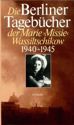 Die Berliner Tagebücher der Marie (Missie) Wassiltschikow 1940 - 1945