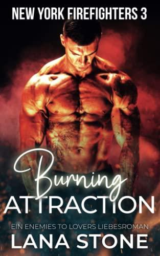 Burning Attraction: Ein Enemies to Lovers Roman (New York Firefighters, Band 3)