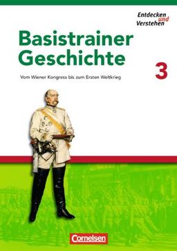 Entdecken und Verstehen - Basistrainer Geschichte: Heft 3 - Vom Wiener Kongress bis zum Ersten Weltkrieg: Arbeitsheft mit Lösungsheft