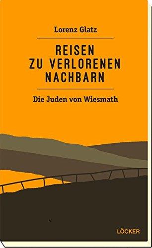 Reisen zu den verlorenenen Nachbarn: Die Juden von Wiesmath