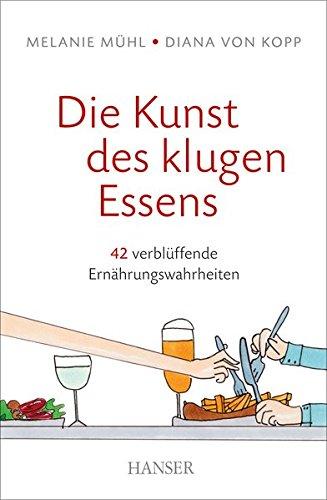 Die Kunst des klugen Essens: 42 verblüffende Ernährungswahrheiten