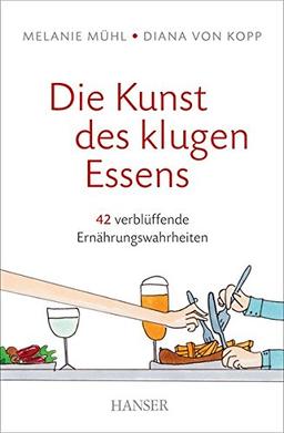 Die Kunst des klugen Essens: 42 verblüffende Ernährungswahrheiten