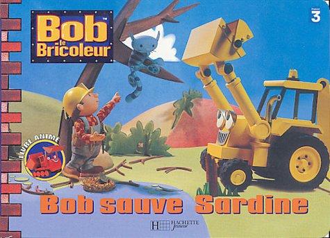 Bob le bricoleur. Bob sauve Sardine