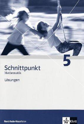 Schnittpunkt - Ausgabe für Nordrhein-Westfalen - Neubearbeitung. Mathematik für Realschulen: Schnittpunkt Mathematik 5. Lösungen. Nordrhein-Westfalen: Mathematik für Realschulen.Nordrhein-Westfallen