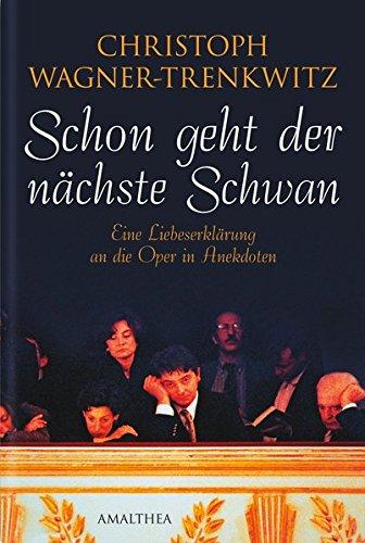 Schon geht der nächste Schwan: Eine Liebeserklärung an die Oper in Anekdoten