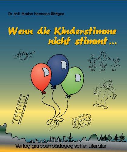 Wenn die Kinderstimme nicht stimmt...: Ein Ratgeber für Therapeuten und Eltern mit vielen Spielen zur Behandlung kindlicher Stimmstörungen