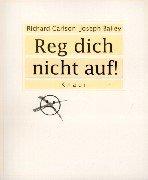 Reg dich nicht auf!:  Das Buch für alle, die ausgeglichen und entspannt leben wollen