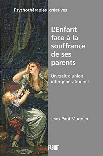 L'enfant face à la souffrance de ses parents : un trait d'union intergénérationnel