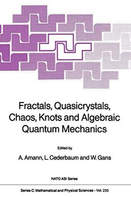 "Fractals, Quasicrystals, Chaos, Knots and Algebraic Quantum Mechanics" (Nato Science Series C:, 235, Band 235)