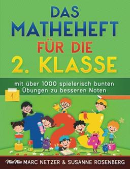 Das Matheheft für die 2. Klasse: mit über 1000 spielerisch bunten Übungen zu besseren Noten