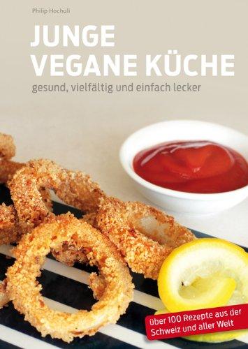 Junge Vegane Küche: gesund, vielfältig und einfach lecker