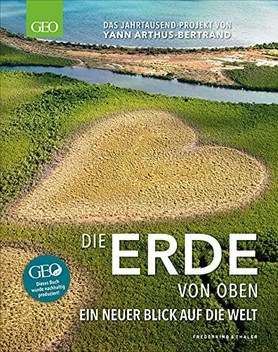 Bildband GEO: Die Erde von oben. Ein neuer Blick auf die Welt – Das Jahrtausend-Projekt von Yann Arthus-Bertrand. Komplett überarbeitet und im handlichen Bildband-Format.