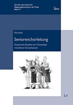 Seniorenchorleitung: Empirische Studien zur Chorarbeit mit älteren Erwachsenen