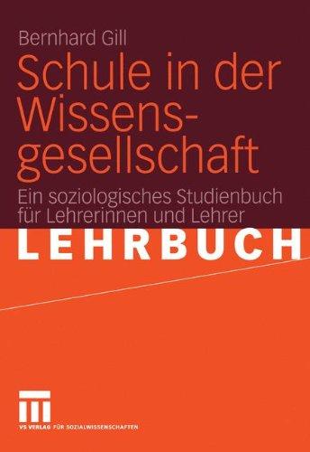 Schule in der Wissensgesellschaft: Ein soziologisches Studienbuch für Lehrerinnen und Lehrer