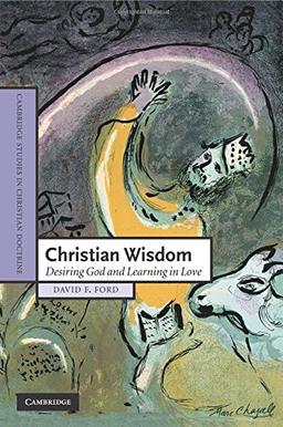 Christian Wisdom: Desiring God and Learning in Love (Cambridge Studies in Christian Doctrine, Band 16)