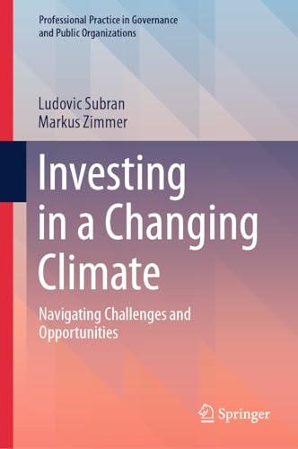 Investing in a Changing Climate: Navigating Challenges and Opportunities (Professional Practice in Governance and Public Organizations)