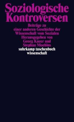 Soziologische Kontroversen: Beiträge zu einer anderen Geschichte der Wissenschaft vom Sozialen (suhrkamp taschenbuch wissenschaft)