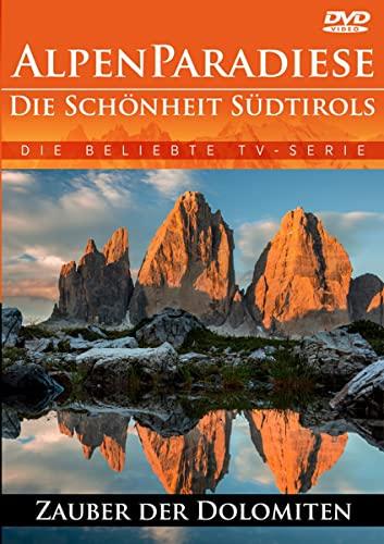 Alpenparadiese - Die Schönheit Südtirols - Zauber der Dolomiten