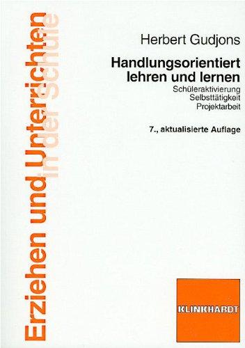 Handlungsorientiert lehren und lernen: Schüleraktivierung. Selbsttätigkeit. Projektarbeit