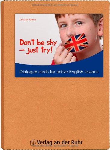 Don't be shy - just try!: Dialogue cards for active English lessons