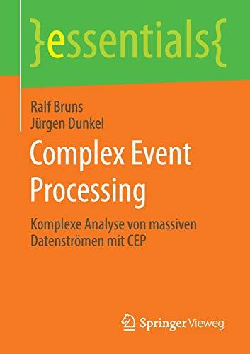 Complex Event Processing: Komplexe Analyse von massiven Datenströmen mit CEP (essentials)