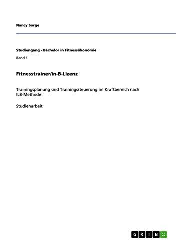 Fitnesstrainer/in-B-Lizenz: Trainingsplanung und Trainingssteuerung im Kraftbereich nach ILB-Methode