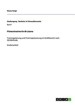 Fitnesstrainer/in-B-Lizenz: Trainingsplanung und Trainingssteuerung im Kraftbereich nach ILB-Methode