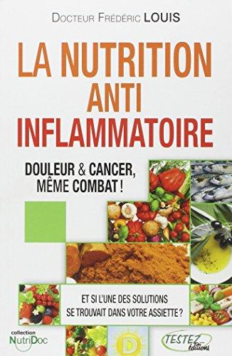 La nutrition anti-inflammatoire... douleur et cancer, même combat ! : de la physiologie à l'assiette !