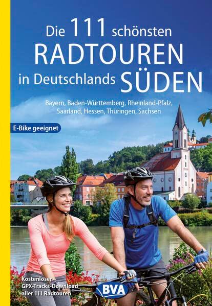 Die 111 schönsten Radtouren in Deutschlands Süden, E-Bike geeignet, kostenloser GPX-Tracks-Download aller 111 Radtouren: Bayern, Baden-Württemberg, ... Radtouren und Radfernwege in Deutschland)