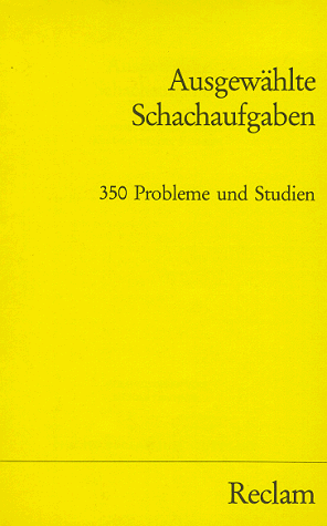 Ausgewählte Schachaufgaben. 350 Probleme und Studien aus den letzten 30 Jahren.