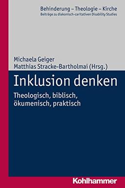 Inklusion denken: theologisch, biblisch, ökumenisch (Behinderung - Theologie - Kirche / Beiträge zu diakonisch-caritativen Disability Studies, Band 10)