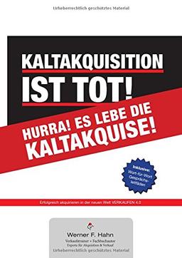 Kaltakquisition ist tot! Hurra! Es lebe die Kaltakquise!: Die neue Welt VERKAUFEN 4.0