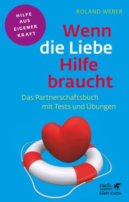 Wenn die Liebe Hilfe braucht: Das Partnerschaftsbuch mit Tests und Übungen