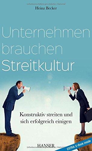 Unternehmen brauchen Streitkultur: Konstruktiv streiten und sich erfolgreich einigen