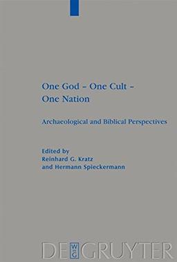 One God - One Cult - One Nation: Archaeological and Biblical Perspectives (Beihefte zur Zeitschrift für die alttestamentliche Wissenschaft, Band 405)