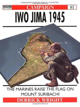 Iwo Jima 1945: The Marines Raise the Flag on Mount Suribachi (Campaign, Band 81)