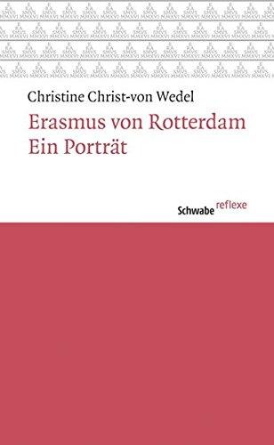 Erasmus von Rotterdam: Ein Porträt (Schwabe reflexe)