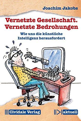 Vernetzte Gesellschaft. Vernetzte Bedrohungen: Wie uns die künstliche Intelligenz herausfordert (Cividale aktuell)