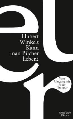 Kann man Bücher lieben?: Über den Umgang mit neuer Literatur