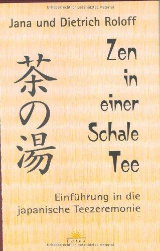 Zen in einer Schale Tee. Einführung in die japanische Teezeremonie