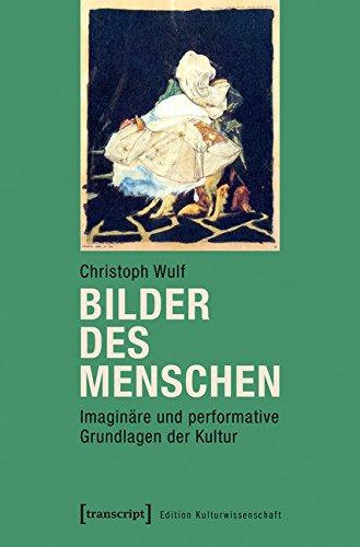 Bilder des Menschen: Imaginäre und performative Grundlagen der Kultur (Edition Kulturwissenschaft)