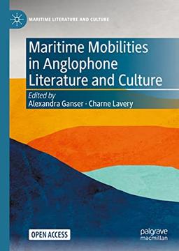 Maritime Mobilities in Anglophone Literature and Culture (Maritime Literature and Culture)