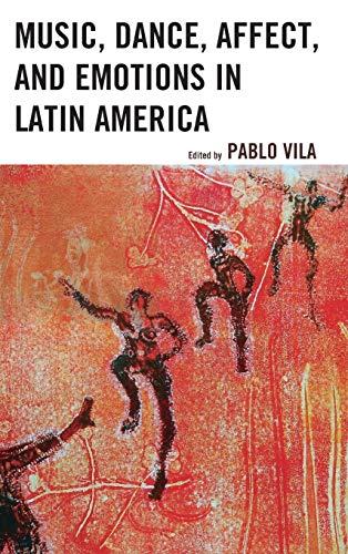 Music, Dance, Affect, and Emotions in Latin America (Music, Culture, and Identity in Latin America)