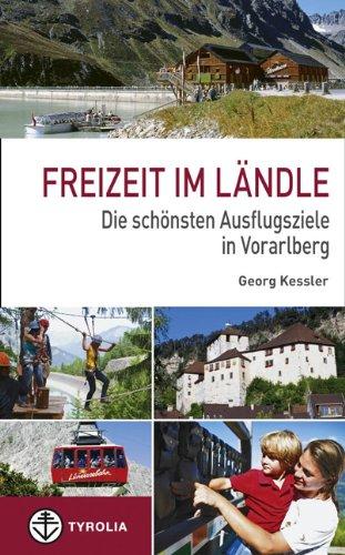 Freizeit im Ländle: Die 100 schönsten Ausflugsziele in Vorarlberg