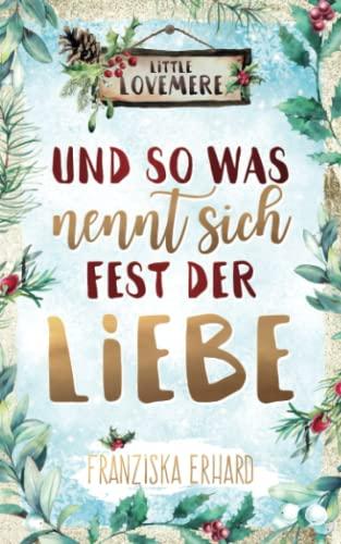 Und so was nennt sich Fest der Liebe (Little Lovemere, Band 3)