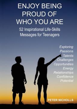 Enjoy Being Proud of Who You Are: 52 Inspirational Life-Skills Messages for Teenagers