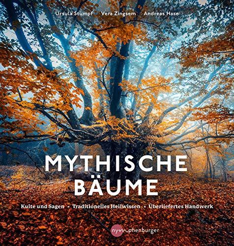 Mythische Bäume: Kulte und Sagen, Heilkunde und Nutzwerte, traditionelles Handwerk