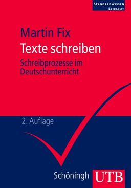 Texte schreiben: Schreibprozesse im Deutschunterricht. StandardWissen Lehramt